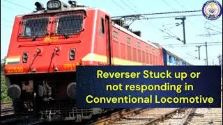 Reverser stuck up or not responding in Electric conventional Locomotive.