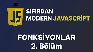 Sıfırdan Modern Javascript Dersleri -  Fonksiyonlar 2. Bölüm