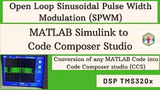 SPWM implementation using DSP TMS320x | Step by step guide for MATLAB model to Code composer studio
