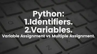 2.2 Python Identifiers,Variables, & Multi-Assignment  