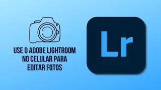 Use o Adobe Lightroom no celular para editar fotos