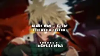 K.Flay - Black Wave (Slowed & Reverb) I Requested Video I