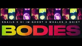 SNAILS x Hi I'm Ghost x Whales x QOIET - BODIES