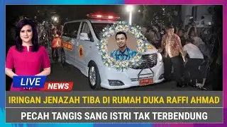 INNALILLAHI, Iringan Jenazah Tiba di Rumah Duka Raffi Ahmad, Pecah Tangis Sang Istri Tak Terbendung