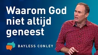 Waarom wordt niet iedereen genezen? – Bayless Conley