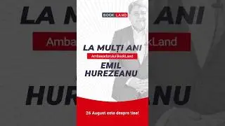 La multi ani Ambasadorului BookLand, Emil Hurezeanu!
