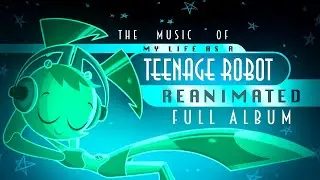 FULL ALBUM - The Music of MY LIFE AS A TEENAGE ROBOT: REANIMATED