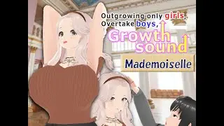 Outgrowing only girls, Overtake boys, Growth sound  Mademoiselle Arc (preview)