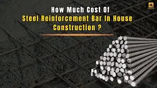 How much cost of steel reinforcement bar in house construction ?