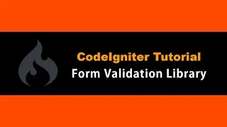 CodeIgniter Form Validation Library Tutorial
