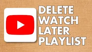 How To Delete Watch Later Playlist On YouTube | Easy Guide