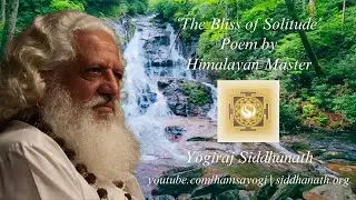 The Bliss of Solitude | Poem | Yogiraj Siddhanath