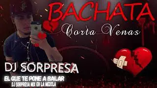 BACHATA MIX CORTA VENAS VOL 9 DJ SORPRESA MIX EN LA MEZCLA