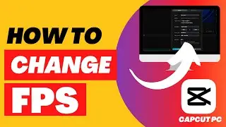 How to Change FPS in CapCut PC