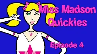 Miss Madson Quickies - Episode 4