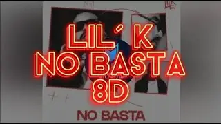 Lil'K - No Basta (8D) 🔊 💥 💥 💥🎧
