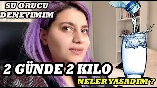 2 GÜNDE 2 KİLO VERDİM ! |VÜCUT DETOX U |  SU ORUCU | NELER YAŞADIM?|  ZAYIFLAMA BUSRAHSO | VLOG