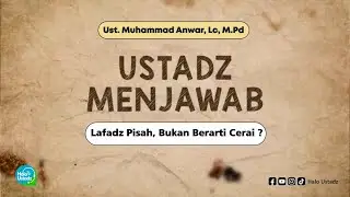 Lafadz Pisah, Bukan Berarti Cerai : Ust. Muhammad Anwar, Lc, M.Pd