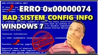 BAD SYSTEM CONFIG INFO 0x00000074  NO WINDOWS 7 (RESOLVIDO)