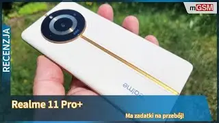 Realme 11 Pro+ ma zadatki na przebój!