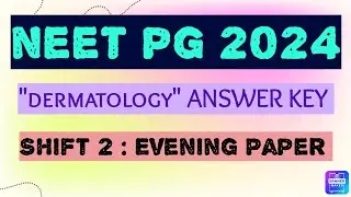 NEET PG 2024 Answer Key DERMATOLOGY Shift - 2 Evening Session  