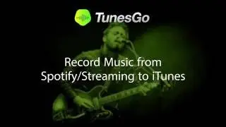 TunesGo: Record Music from Spotify/Streaming to iTunes