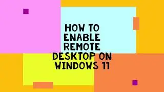 How to enable Remote Desktop on Windows 11