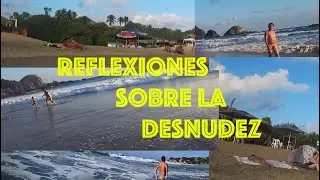 Reflexiones sobre la desnudez en la playa. Vacaciones en  Zipolite
