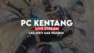[GENSHIN IMPACT] STREAM di PC KENTANG , LAG DIKIT GAK NGARUH 😁