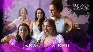 DEPOIS DA MEIA NOITE - REACT EP5 T2