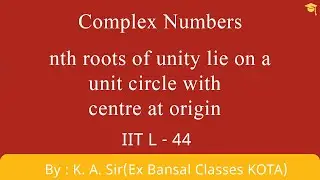 Complex L-44 | nth roots of unity lie on a unit circle with center at origin | NCERT IITJEE | Maths