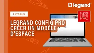 Créer et modifier un espace, une pièce avec Legrand Config Pro