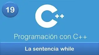 19. Programación en C++ || Ciclos o Bucles || La sentencia while