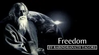 Freedom by Rabindranath Tagore (Powerful Poetry By The Bard of Bengal)