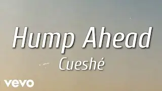 Cueshé - Hump Ahead [Lyric Video]