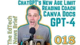 18. GPT4, ChatGPT Age Limit, Canva Docs, Reading Coach