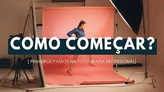 Como começar na fotografia? - Série 