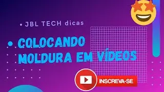 Como colocar moldura e imagem de fundo no vídeo.