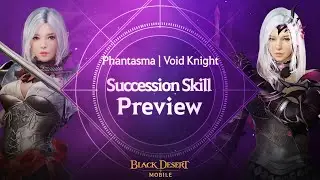 Void Knight & Phantasma: Succession Skill Preview | Black Desert Mobile