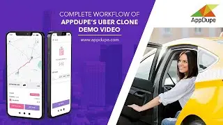 Complete Workflow of Appdupe's Uber Clone Demo Video
