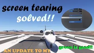 SCREEN TEARING SOLVED IN FS2024 AND UPDATE TO MY GREEN IS GOOD VIDEO