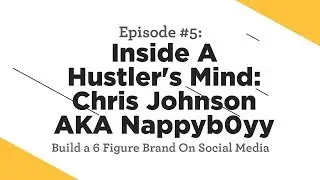 Jose Rosado - Podcast #5: Inside A Hustler's Mind: Chris Johnson AKA Nappyb0yy
