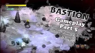 Bastion NG+ - Gameplay Part 5 - Who Knows Where Stages - PS4