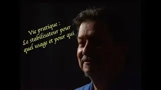 #56   Le stabilisateur pour qui et pour faire quoi