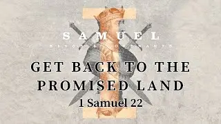 1 Samuel 22 - "Get Back to the Promised Land" - 8/25/2024