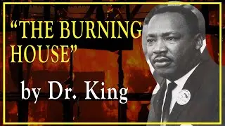Dr. Martin Luther King Jr and The Burning House