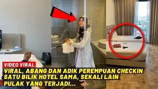 VIRAL, ABANG DAN ADIK PEREMPUAN CHECKIN SATU BILIK HOTEL SAMA, SEKALI LAIN PULAK YANG JADI...
