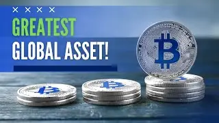Bitcoin is the Greatest Global Asset!