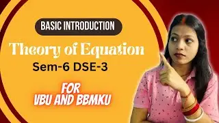 Basic Introduction Theory of Equation Sem-6 DSE-3 L -1 For VBU And BBMKU