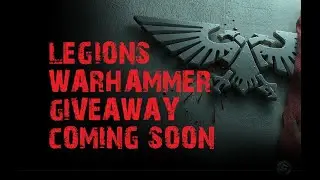 Legion's Warhammer Giveaway Coming Soon!!!!